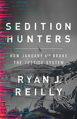 Sedition Hunters: How January 6th Broke the Justice System von PublicAffairs