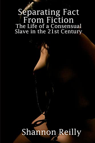 Separating Fact From Fiction: The Life Of A Consensual Slave In The 21St Century von CREATESPACE