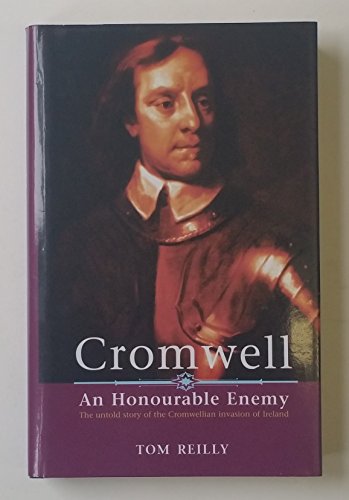 Cromwell: An Honourable Enemy - The Untold Story of the Cromwellian Invasion of Ireland