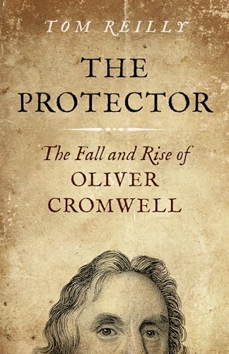 The Protector: The Fall and Rise of Oliver Cromwell von Top Hat Books