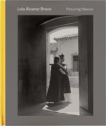 Lola Álvarez Bravo: Picturing Mexico von Yale University Press