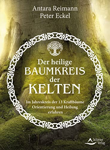 Der heilige Baumkreis der Kelten: Im Jahreskreis der 13 Kraftbäume Orientierung und Heilung erfahren Der heilige Baumkreis der Kelten: Im Jahreskreis der 13 Kraftbäume Orientierung und Heilung erfahren