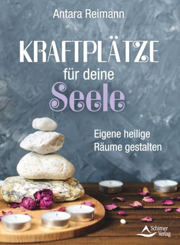 Kraftplätze für deine Seele: Eigene heilige Räume gestalten