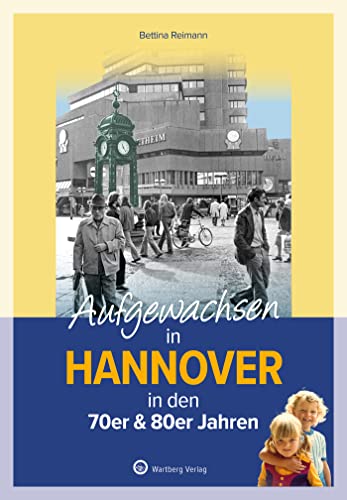 Aufgewachsen in Hannover in den 70er & 80er Jahren: Kindheit und Jugend von Wartberg Verlag