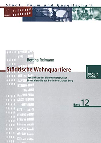 Städtische Wohnquartiere: Der Einfluss der Eigentümerstruktur Eine Fallstudie aus Berlin Prenzlauer Berg (Stadt, Raum und Gesellschaft, 12, Band 12) von VS Verlag für Sozialwissenschaften
