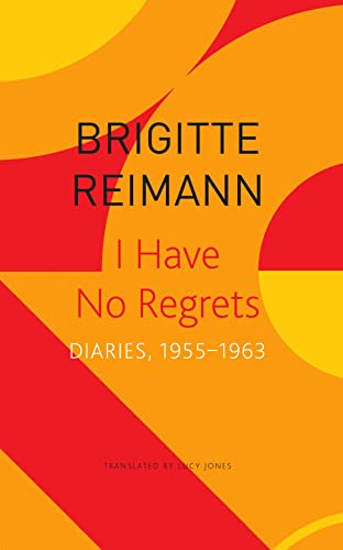I Have No Regrets - Diaries, 1955-1963: Diaries, 1955–1963 (The Seagull Library of German Literature)
