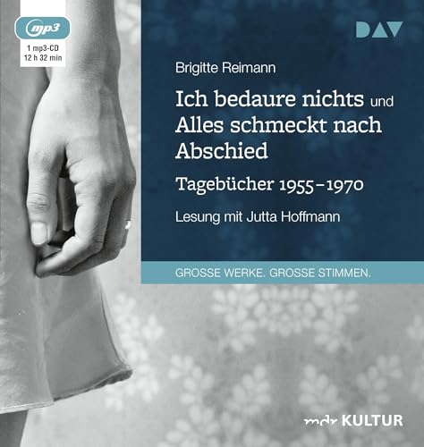 Ich bedaure nichts / Alles schmeckt nach Abschied. Tagebücher 1955-1970: Lesung mit Jutta Hoffmann (2 mp3-CDs)