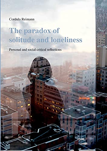 The paradox of solitude and loneliness: Personal and social-critical reflections von Books on Demand