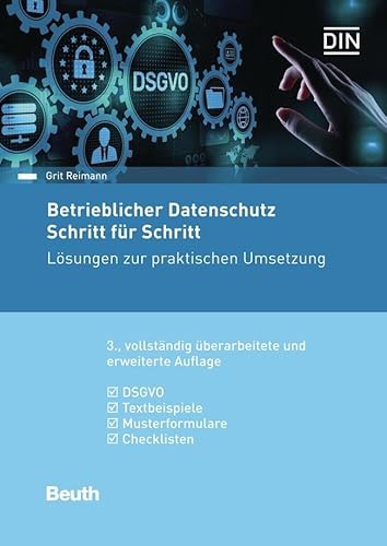 Betrieblicher Datenschutz Schritt für Schritt: Lösungen zur praktischen Umsetzung DSGVO, Textbeispiele, Musterformulare, Checklisten (DIN Media Praxis) von Beuth Verlag