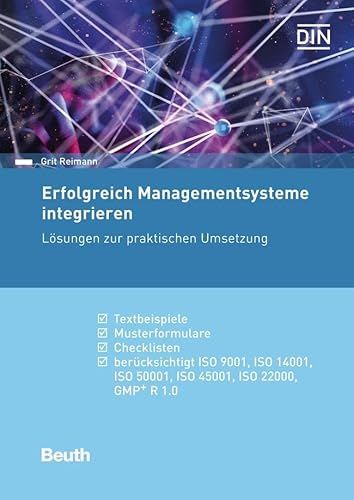Erfolgreich Managementsysteme integrieren: Lösungen zur praktischen Umsetzung enthält: Textbeispiele, Musterformulare, Checklisten; berücksichtigt: ... ISO 22000, GMP+ R 1.0 (DIN Media Praxis) von Beuth Verlag