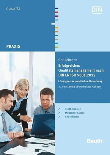 Erfolgreiches Qualitätsmanagement nach DIN EN ISO 9001:2015: Lösungen zur praktischen Umsetzung Textbeispiele, Musterformulare, Checklisten (Beuth Praxis)