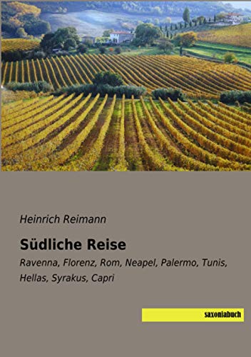 Südliche Reise: Ravenna, Florenz, Rom, Neapel, Palermo, Tunis, Hellas, Syrakus, Capri