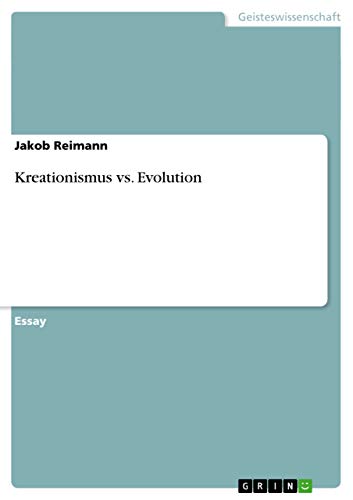 Kreationismus vs. Evolution Kreationismus vs. Evolution von GRIN Verlag