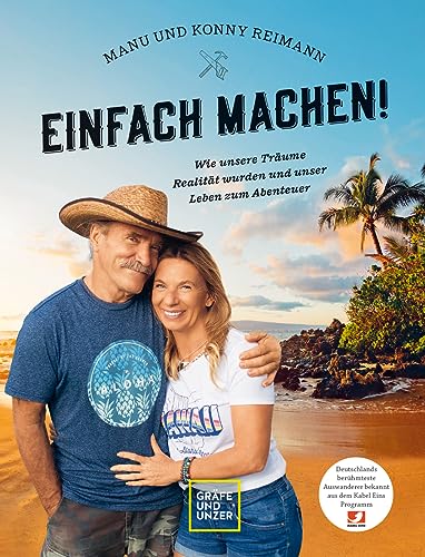 Manu und Konny Reimann: Einfach machen: Wie unsere Träume Realität wurden und unser Leben zum Abenteuer. Deutschlands berühmteste Auswanderer, bekannt aus dem Kabel Eins Programm (Edition Memoire) von Gräfe und Unzer