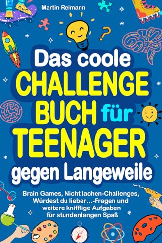 Das coole Challengebuch für Teenager gegen Langeweile: Brain Games, Nicht lachen-Challenges, Würdest du lieber…-Fragen und weitere knifflige Aufgaben für stundenlangen Spaß Das coole Challengebuch für Teenager gegen Langeweile: Brain Games, Nicht lachen-Challenges, Würdest du lieber…-Fragen und weitere knifflige Aufgaben für stundenlangen Spaß