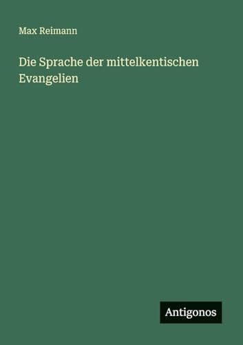 Die Sprache der mittelkentischen Evangelien von Antigonos Verlag