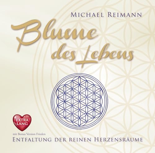 BLUME DES LEBENS [EXTRA LANGE JUBILÄUMS-AUSGABE]: Entfaltung der reinen Herzensräume - mit Bonus Version Frieden von AMRA Verlag
