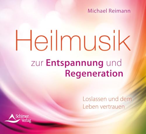 Heilmusik zur Entspannung und Regeneration: Loslassen und dem Leben vertrauen von Schirner Verlag