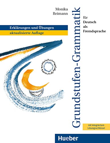 Grundstufen-Grammatik für Deutsch als Fremdsprache: Erklärungen und Übungen.aktualisierte Auflage / Grammatik mit integriertem Lösungsschlüssel von Hueber Verlag