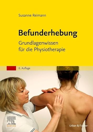 Befunderhebung: Grundlagenwissen für die Physiotherapie von Urban & Fischer Verlag/Elsevier GmbH