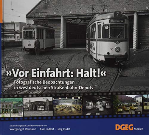 Vor Einfahrt: Halt!: Fotografische Beobachtungen in westdeutschen Straßenbahn-Depots