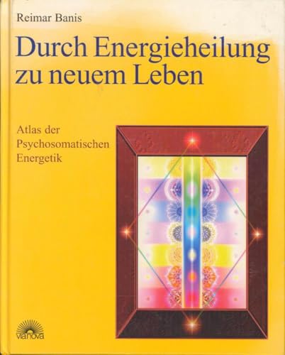 Durch Energieheilung zu neuem Leben: Atlas der Psychosomatischen Energetik: Atlas der Psychosomatischen Energetik 1 von Via Nova, Verlag