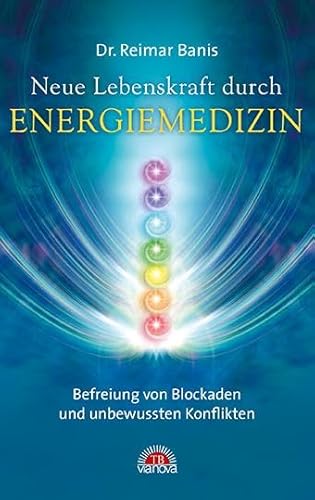 Neue Lebenskraft durch Energiemedizin: Befreiung von Blockaden und unbewussten Konflikten von Via Nova, Verlag