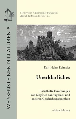 Unerklärliches: Rätselhafte Erzählungen von Siegfried von Vegesack und anderen Geschichtensammlern (Weißensteiner Miniaturen) von Lichtung Verlag