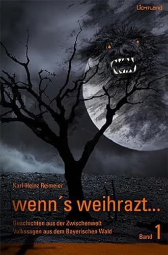 wenn's weihrazt Band 1: Geschichten aus der Zwischenwelt - Volkssagen aus dem Bayerischen Wald von edition Lichtland