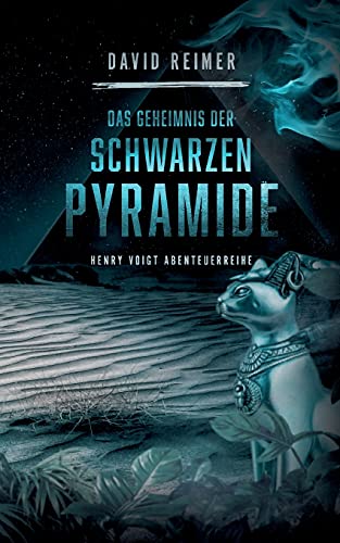 Das Geheimnis der schwarzen Pyramide: Henry Voigt Abenteuereihe (Henry Voigt Abenteuerreihe, Band 4)