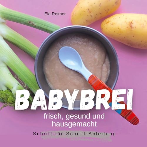 Babybrei: frisch, gesund und hausgemacht von BoD – Books on Demand