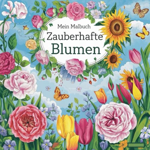 Mein Malbuch: Zauberhafte Blumen von Independently published