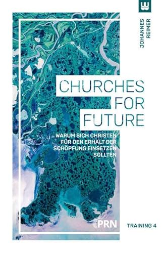 Churches for Future: Warum sich Christen für den Erhalt der Schöpfung einsetzen sollten