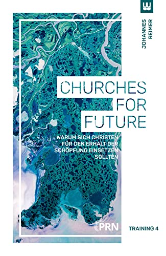 Churches for Future: Warum sich Christen für den Erhalt der Schöpfung einsetzen sollten Churches for Future: Warum sich Christen für den Erhalt der Schöpfung einsetzen sollten