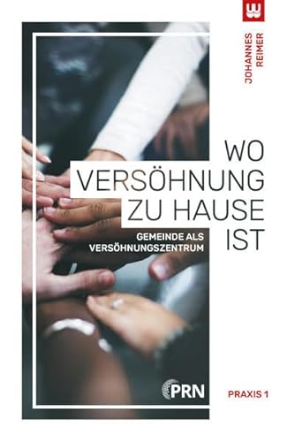 WO VERSÖHNUNG ZU HAUSE IST: Gemeinde als Versöhnungszentrum (Praxis 1)