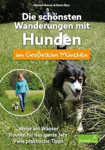 Die schönsten Wanderungen mit Hunden im Großraum München: Wege am Wasser / Routen für das ganze Jahr / Viele praktische Tipps Die schönsten Wanderungen mit Hunden im Großraum München: Wege am Wasser / Routen für das ganze Jahr / Viele praktische Tipps