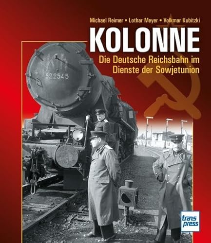 Kolonne: Die Deutsche Reichsbahn im Dienste der Sowjetunion von Motorbuch Verlag