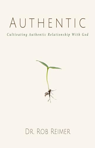 Authentic: Cultivating Authentic Relationship With God