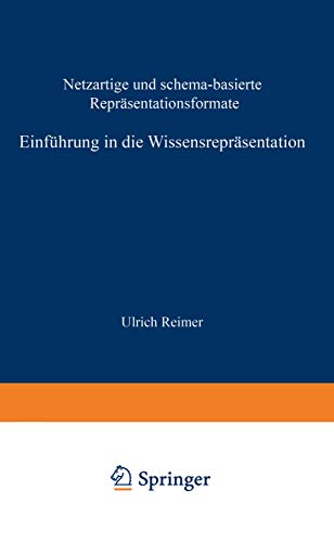 Einführung in die Wissensrepräsentation: netzartige und schema-basierte Repräsentationsformate (Leitfäden der angewandten Informatik) von Vieweg+Teubner Verlag