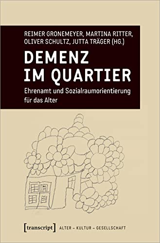 Demenz im Quartier: Ehrenamt und Sozialraumorientierung für das Alter (Aging Studies) (Alter - Kultur - Gesellschaft)
