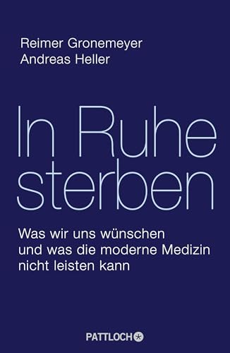 In Ruhe sterben: Was wir uns wünschen und was die moderne Medizin nicht leisten kann