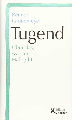 Tugend: Über das, was uns Halt gibt Tugend: Über das, was uns Halt gibt