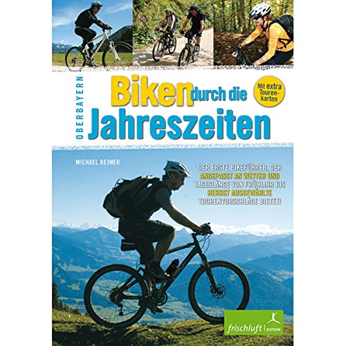 Biken durch die Jahreszeiten: Oberbayern Der erste Bikeführer, der angepasst an Wetter und Tageslänge von Frühjahr bis Herbst ausgewählte Tourenvorschläge bietet! Biken durch die Jahreszeiten: Oberbayern Der erste Bikeführer, der angepasst an Wetter und Tageslänge von Frühjahr bis Herbst ausgewählte Tourenvorschläge bietet! von Frischluft Edition