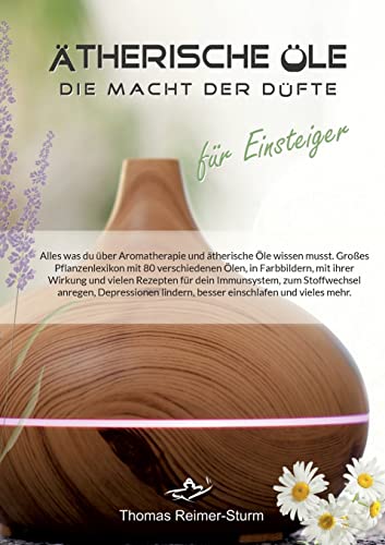 Ätherische Öle für Einsteiger - Die Macht der Düfte: Alles was du über Aromatherapie und ätherische Öle wissen musst.: Alles was du über Aromatherapie ... lindern, besser einschlafen und vieles mehr. von Books on Demand
