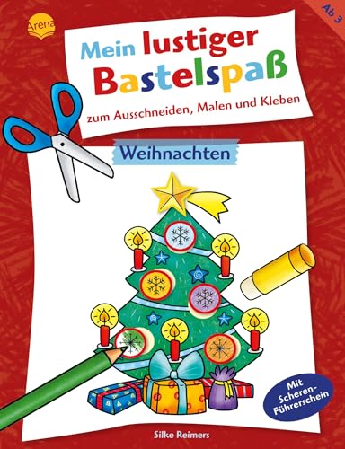 Mein lustiger Bastelspaß zum Ausschneiden, Malen und Kleben. Weihnachten: 20 weihnachtliche Bastelprojekte, für Kinder ab 3 Jahren von Arena