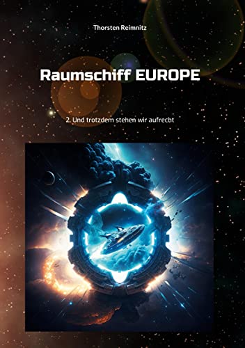 Raumschiff EUROPE 2: Und trotzdem stehen wir aufrecht (Raumschiff EUROPE - Heftromane) von BoD – Books on Demand