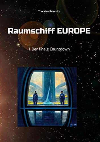 Raumschiff EUROPE: 1. Der finale Countdown (Raumschiff EUROPE - Heftromane) von BoD – Books on Demand