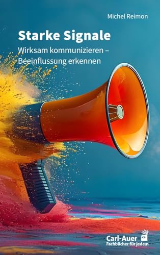 Starke Signale: Systemische Kommunikation, die zum Ziel führt (Fachbücher für jede:n) von Carl-Auer Verlag GmbH