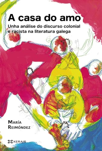 A casa do amo: Unha análise do discurso colonial e racista na literatura galega (OBRAS DE REFERENCIA - XERAIS UNIVERSITARIA - LINGUA E LITERATURA) von Edicións Xerais