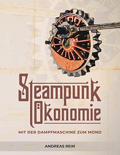 Steampunk Ökonomie: Mit der Dampfmaschine zum Mond